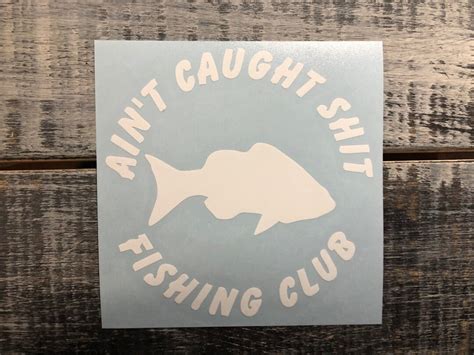 Aint Caught Shit Fishing Club Funny Humor Vinyl Decal Sticker Etsy