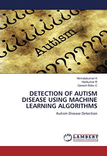 Detection Of Autism Disease Using Machine Learning Algorithms Autism