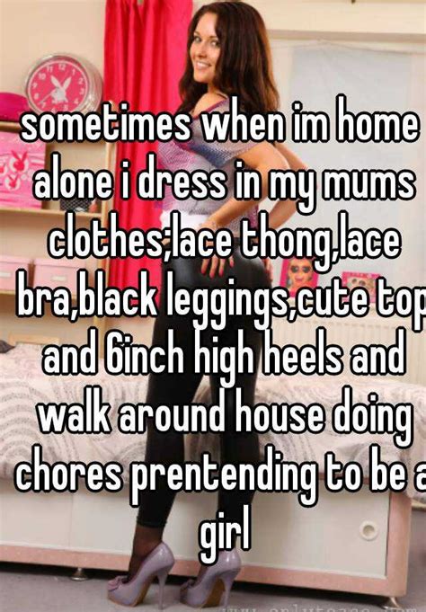 Sometimes When Im Home Alone I Dress In My Mums Clotheslace Thonglace