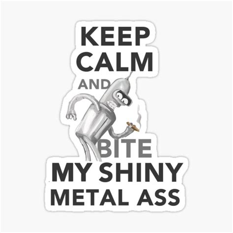 keep calm and bite my shiny metal ass sticker by mododesign redbubble