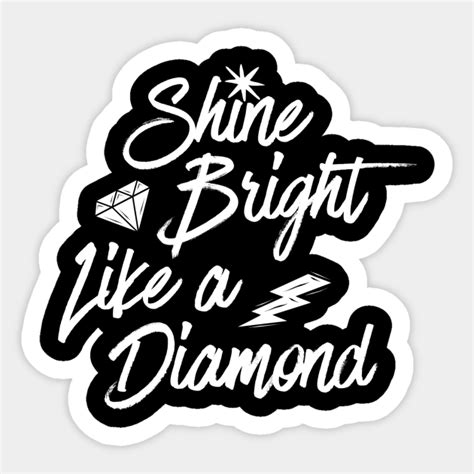 Shine Bright Like A Diamond Shine Bright Like A Diamond Sticker