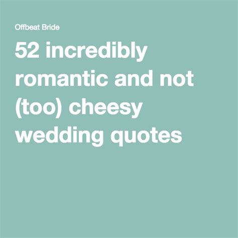 52 Incredibly Romantic And Not Too Cheesy Wedding Quotes Cheesy