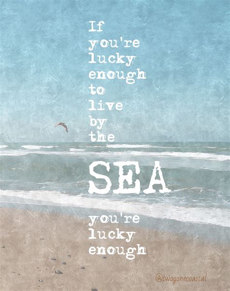 In Other Words If You Are Lucky Enough To Live By The Sea