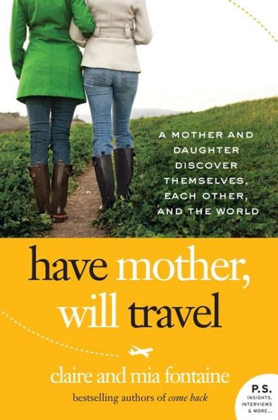 Have Mother Will Travel A Mother And Daughter Discover Themselves Each Other And The World