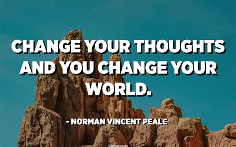 Change Your Thoughts And You Change Your World Norman Vincent Peale