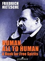 Human, All Too Human A Book for Free Spirits by Friedrich Nietzsche ...