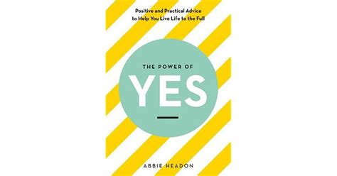 The Power Of Yes Positive And Practical Advice To Help You Live Life