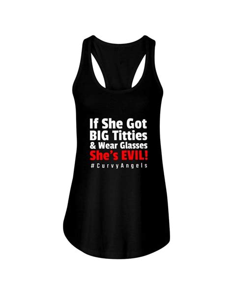 If She Got Big Titties And Wear Glasses Shes Evil Curvy Angels Shirt