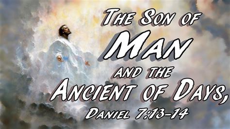 The Son Of Man And The Ancient Of Days Daniel 713 14 Youtube