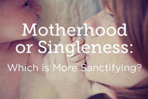 Motherhood Or Singleness Which Is More Sanctifying True Woman Blog Revive Our Hearts
