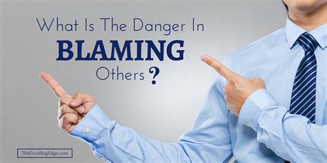 What Is The Danger In Blaming Others The Excelling Edge