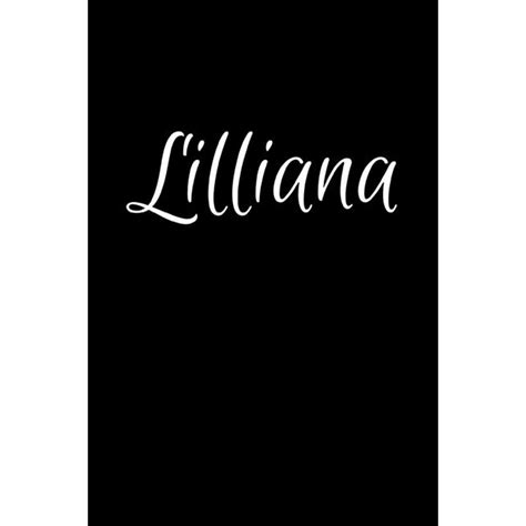 Lilliana Notebook Journal For Women Or Girl With The Name Lilliana