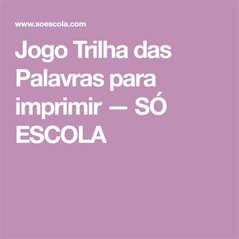 Jogo Trilha Das Palavras Para Imprimir — SÓ Escola Palavras Jogos