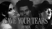 SAVE YOUR TEARS - The Weeknd/Ariana Grande/Dua Lipa (REMIX) - YouTube