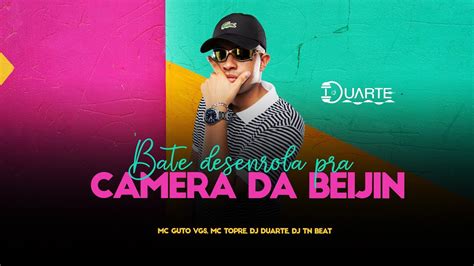 BATE DESENROLA PRA CAMERA DA BEIJIN MC GUTO VGS MC TOPRE DJ DUARTE DJ TN BEAT YouTube