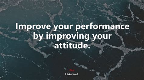 Improve Your Performance By Improving Your Attitude H Jackson Brown