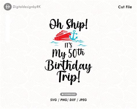 Oh Ship Its My 50th Birthday Trip Svg Bday Cruising Vacation Summer
