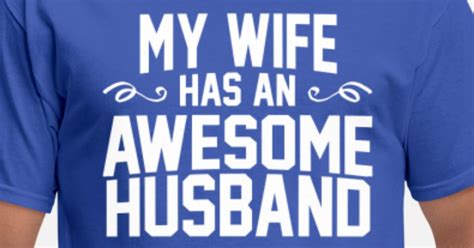 My Wife Has An Awesome Husband Men S T Shirt Spreadshirt