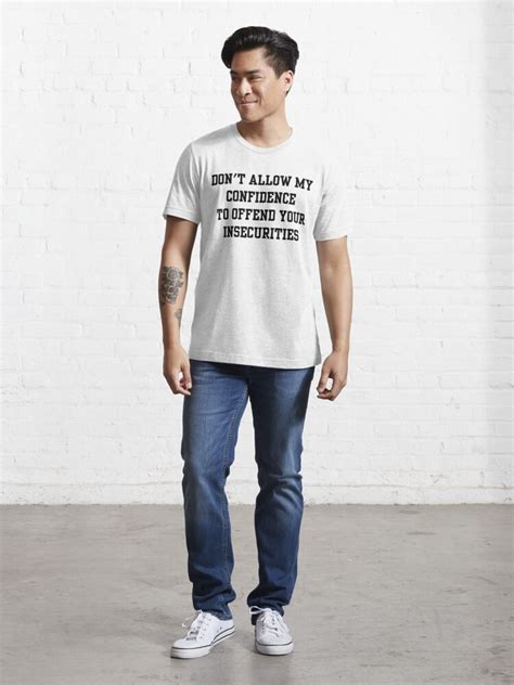 Dont Allow My Confidence To Offend Your Insecurities T Shirt For Sale