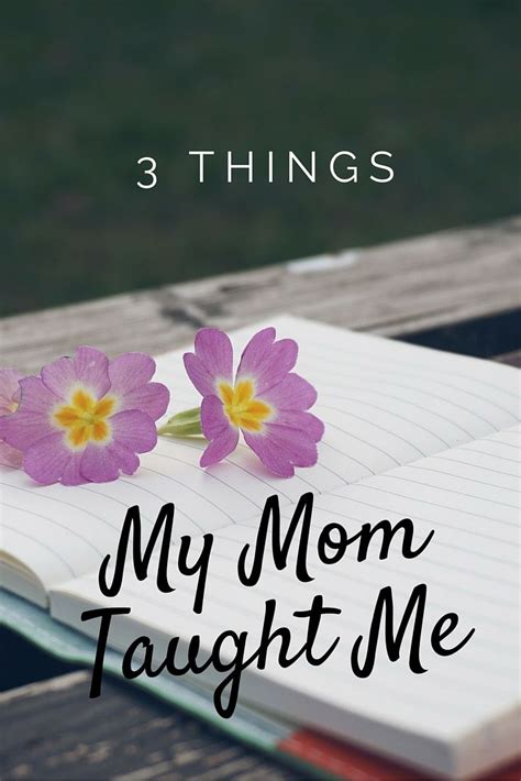 When I Began Writing This Post I Thought Of A Million Things My Mom Has Taught Meshe Is My