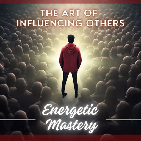 Energy Mastery How To Influence Others With Your Energy