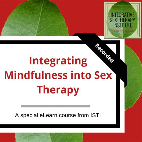 Integrating Mindfulness Into Sex Therapy Dr Tammy Nelson