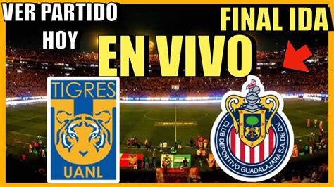 Partido Tigres Vs Chivas En Vivo Ver Tigres Vs Guadalajara Final Liga