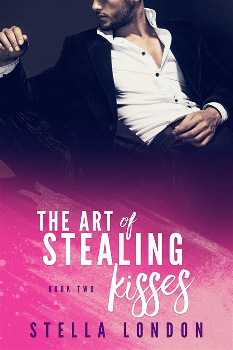 The Art Of Stealing Kisses Love And Art Book Two By Stella London Goodreads