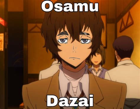 No Because Im Genuinely More Scared Of The People Who Says That Dazai