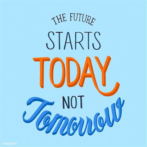 The Future Starts Today Not Tomorrow Typography Design Premium Image