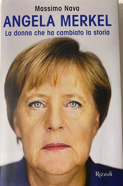 Angela Merkel La Donna Che Ha Cambiato La Storia