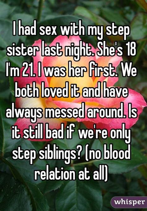 I Had Sex With My Step Sister Last Night Shes 18 Im 21 I Was Her First We Both Loved It And