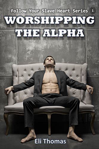 Worshipping The Alpha Follow Your Slave Heart Book 1 A Gay Office Erotica
