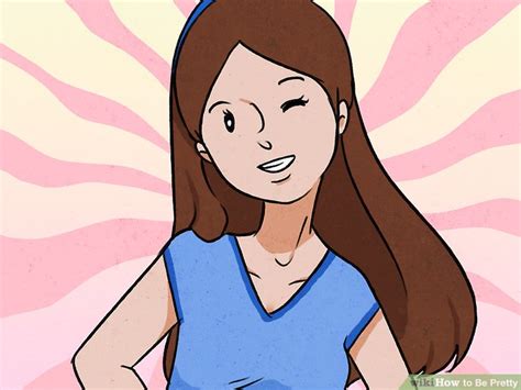Learning how to be pretty — even when you don't feel pretty at all — is about playing up your best. How to Be Pretty (with Pictures) - wikiHow