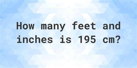 What Is 195 Cm In Feet And Inches Calculatio