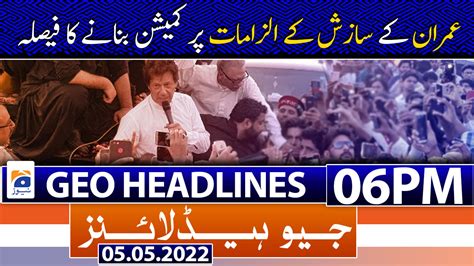 Geo News Headlines 06 Pm 5th May 2022 Tv Shows Geotv