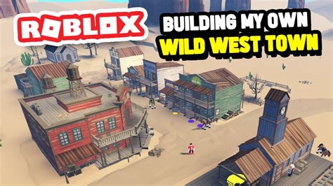 Building My Own Wild West Town In Roblox Youtube