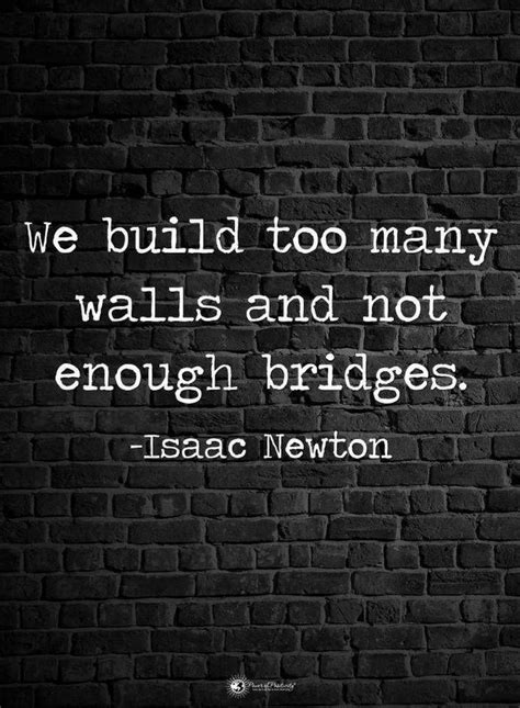 Quotes We Build Too Many Walls And Not Enough Bridges Bridge Quotes Motivational Quotes