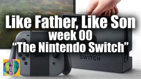 Like Father Like Son Week 00 The Nintendo Switch YouTube
