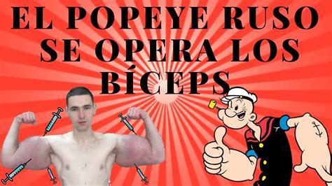 El Popeye Ruso Se Opera Los Brazos Para No Morir Siempre Fuertes