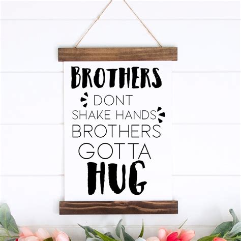 Brothers Dont Shake Hands Brothers Gotta Hug Sign Etsy