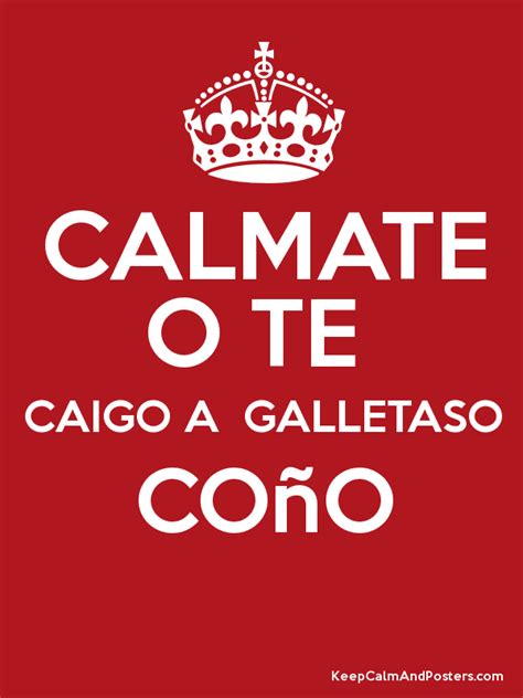 CALMATE O TE CAIGO A GALLETASO COÃO Keep Calm and Posters Generator Maker For Free