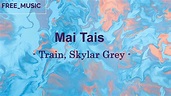 Mai Tais - Train ft. Skylar Grey [Lyrics] - YouTube