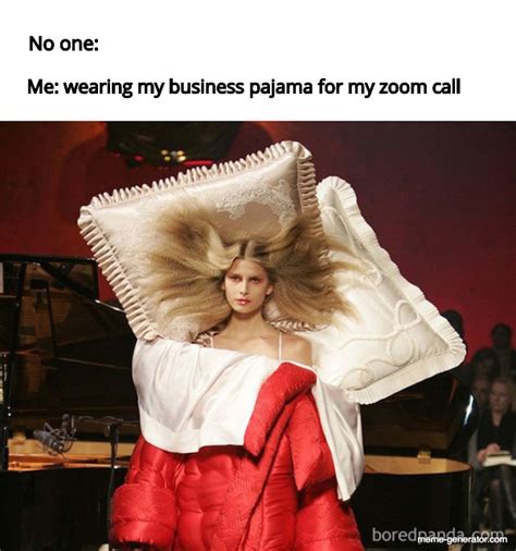 Me Wearing My Business Pajama For My Zoom Call No One Meme Generator