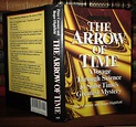 THE ARROW OF TIME A Voyage through Science to Solve Time's Greatest ...