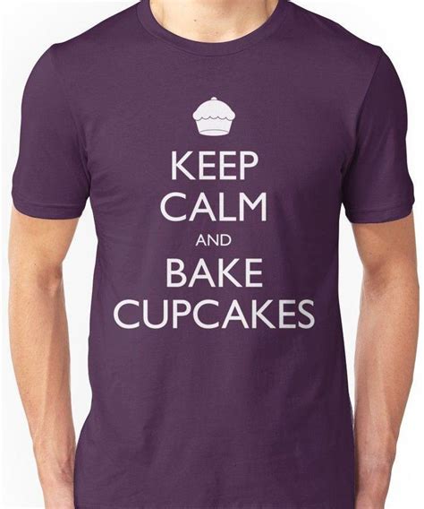 Keep Calm And Bake Cupcakes Unisex T Shirt Bakingcupcakes Baking