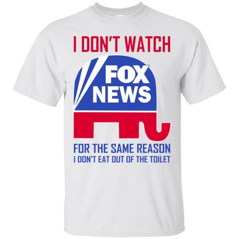 I Dont Watch Fox News For The Same Reason Shirt