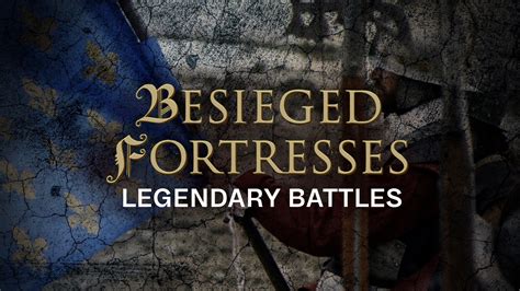 Watch Or Stream Besieged Fortresses Legendary Battles