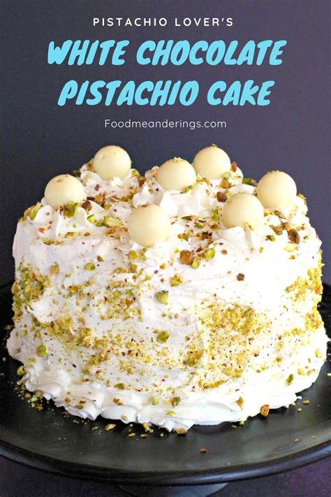 White Chocolate Pistachio Cake Food Meanderings