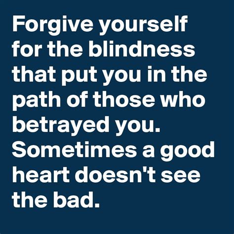 Forgive Yourself For The Blindness That Put You In 800×800